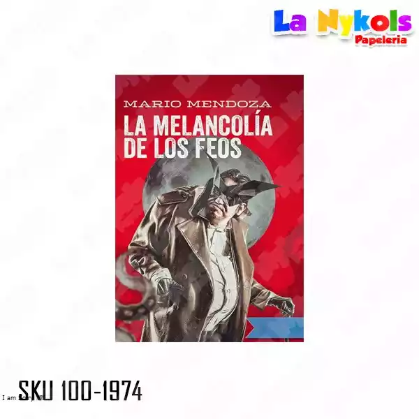 LIBRO LA MELANCOLIA DE LOS FEOS  MARIO MENDOZA